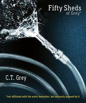 Fifty Sheds of Grey: A Parody by C. T. Grey