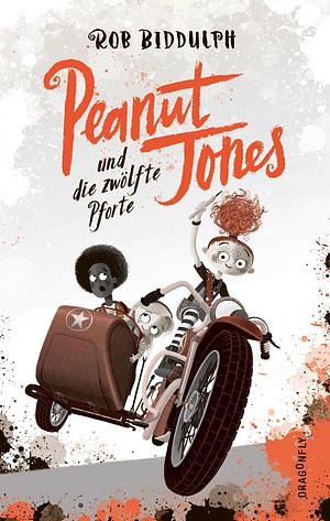 Peanut Jones und die zwölfte Pforte by Rob Biddulph
