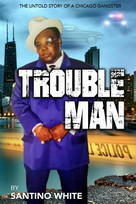 Troubleman: The Life of a man from the streets by Joseph White