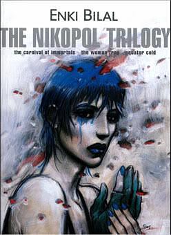 The Nikopol Trilogy: The Carnival of Immortals / The Woman Trap / Equator Cold by Enki Bilal, Didier Gonord