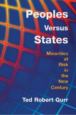 Peoples Versus States: Why Peace Settlements Succeed or Fail by Ted Robert Gurr