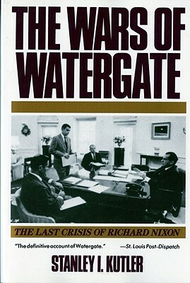 Wars of Watergate: The Last Crisis of Richard Nixon (Revised) by Stanley I. Kutler