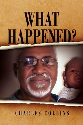 What Happened? by Charles Collins, Charles Collins, Collins Charles Collins