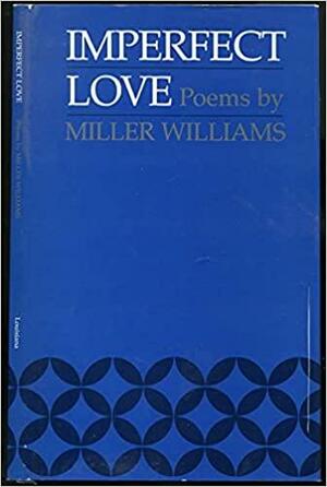 Imperfect Love: Poems by Miller Williams