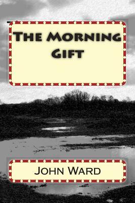 The Morning Gift by John Ward