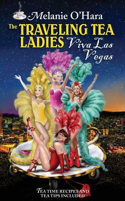 The Traveling Tea Ladies Viva Las Vegas by Melanie O'Hara-Saylers