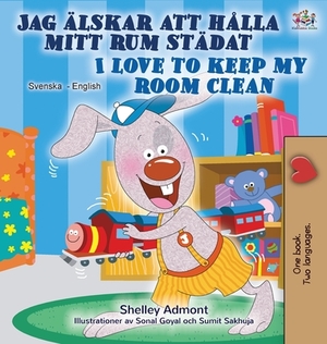 I Love to Keep My Room Clean (Swedish English Bilingual Book) by Kidkiddos Books, Shelley Admont