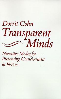 Transparent Minds: Narrative Modes for Presenting Consciousness in Fiction by Dorrit Cohn