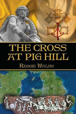 The Cross at Pig Hill by Reggie Walsh