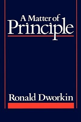 A Matter of Principle by Ronald Dworkin