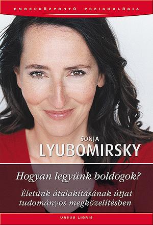 Hogyan Legyünk Boldogok? by Sonja Lyubomirsky