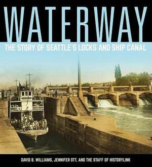 Waterway: The Story of Seattle's Locks and Ship Canal by Jennifer Ott, David B. Williams