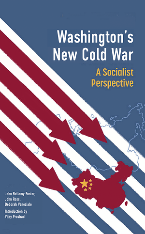 Washington's New Cold War: A Socialist Perspective by Vijay Prashad