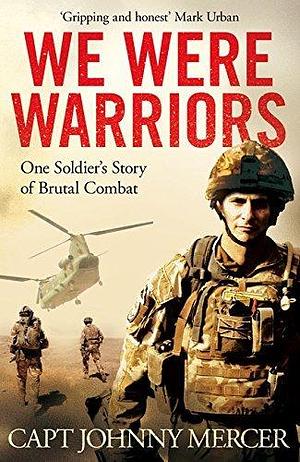 We Were Warriors: A powerful and moving story of courage under fire by Johnny Mercer, Johnny Mercer