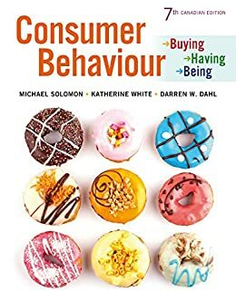 Consumer Behaviour: Buying, Having, and Being, Seventh Canadian Edition, by Katherine White, Michael G. Solomon, Darren W. Dahl