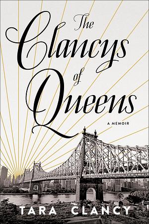 The Clancys of Queens: A Memoir by Tara Clancy