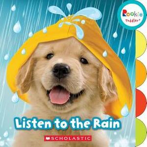 Listen to the Rain (Rookie Toddler) by Janice Behrens