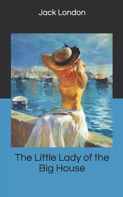 The Little Lady of the Big House by Jack London