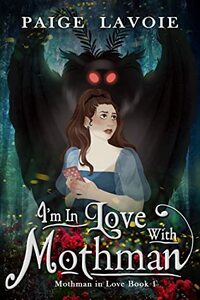 Im in Love with Mothman by Paige Lavoie