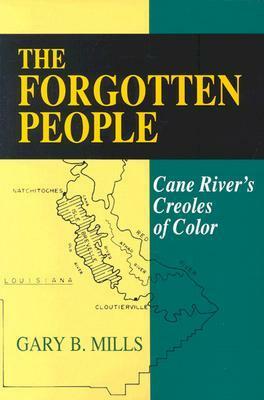 The Forgotten People: Cane River's Creoles of Color by Gary B. Mills