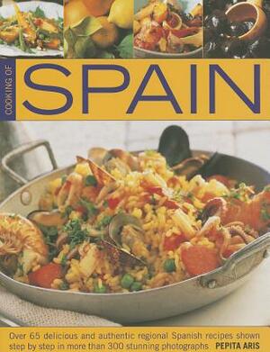 Cooking of Spain: Over 65 Delicious and Authentic Regional Spanish Recipes Shown Step by Step in More Than 300 Stunning Photographs by Pepita Aris