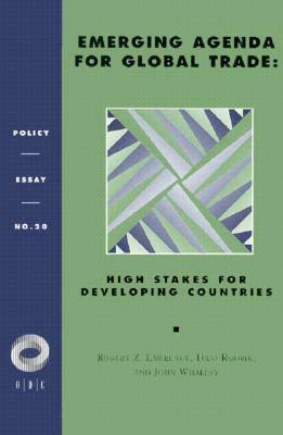 Emerging Agenda for Global Trade: High Stakes for Developing Countries by John Whalley, Robert Z. Lawrence, Dani Rodrik