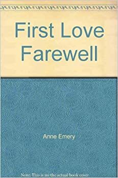 First Love Farewell by Anne Emery