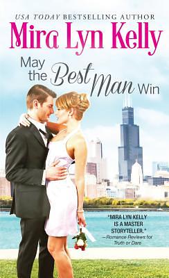 May the Best Man Win by Mira Lyn Kelly