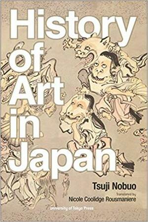 The History of Art in Japan by Nicole Coolidge Rousmaniere, Nobuo Tsuji