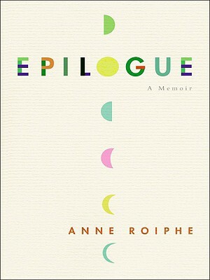 Epilogue: A Memoir by Anne Roiphe