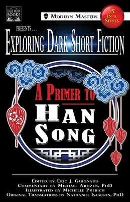 Exploring Dark Short Fiction #5: A Primer to Han Song by Michael Arnzen, Han Song, Eric J. Guignard