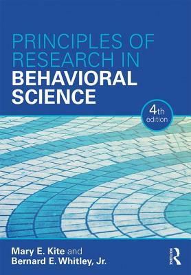 Principles of Research in Behavioral Science: Fourth Edition by Mary E. Kite, Bernard E. Whitley Jr