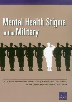 Mental Health Stigma in the Military by Amariah Becker, Jennifer L. Cerully, Joie D. Acosta