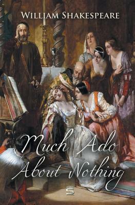 Much Ado About Nothing by William Shakespeare