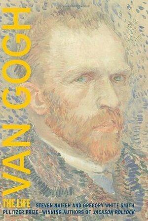 Van Gogh: The Life by Gregory White Smith, Steven Naifeh