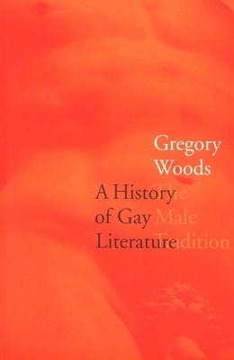 A History of Gay Literature: The Male Tradition by Gregory Woods