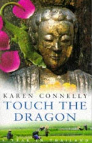 Touch the Dragon by Karen Connelly, Karen Connelly