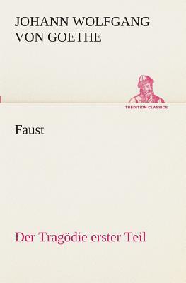 Faust: Der Tragödie Erster Teil by Johann Wolfgang von Goethe