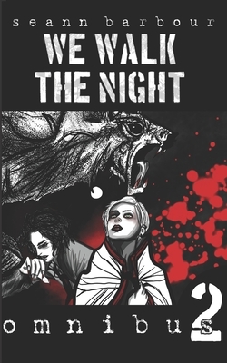 We Walk the Night: Omnibus 2 by Seann Barbour