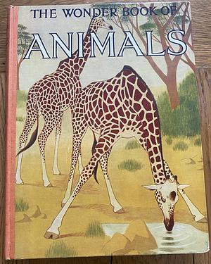 The Wonder Book Of Animals by Maurice Burton, Alfred Leutscher, Derek Wragge Morley, L. Hugh Newman, Walter Shepherd, Roddric W. Sims, Frances Pitt, W. T. Swinton, George Cansdale, Ludwig Koch, Roland Ward, Jorian Jenks, Harold Bastin