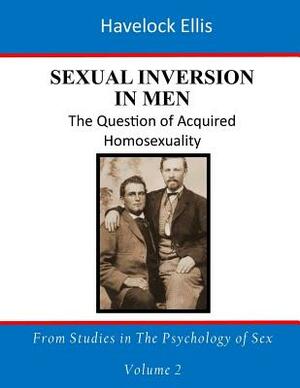 Sexual Inversion in Men: The Question of Acquired Homosexuality by Havelock Ellis