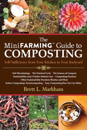 The Mini Farming Guide to Composting: Self-Sufficiency from Your Kitchen to Your Backyard by Brett L. Markham