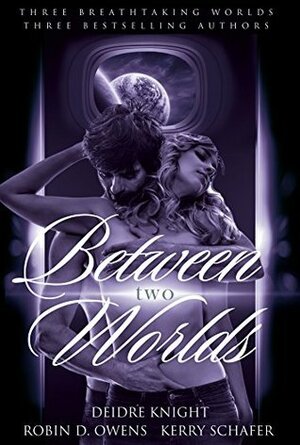 Between Two Worlds Bundle by Deidre Knight, Kerry Schafer, Robin D. Owens
