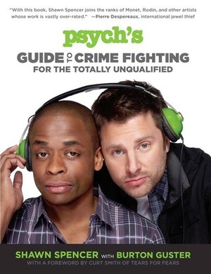 Psych's Guide to Crime Fighting for the Totally Unqualified by Burton Guster, Shawn Spencer