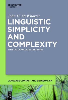 Linguistic Simplicity and Complexity: Why Do Languages Undress? by John H. McWhorter