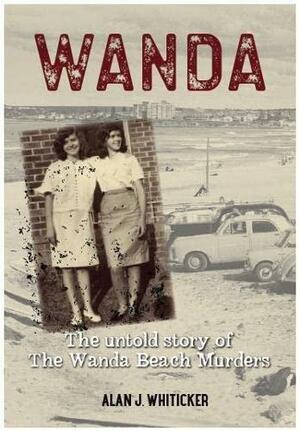 Wanda: the untold story of the Wanda Beach murders by Alan J. Whiticker