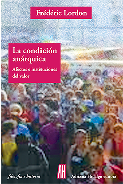 La condición anárquica: Afectos e instituciones del valor by Frédéric Lordon