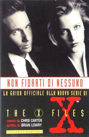 Non fidarti di nessuno - La guida ufficiale alla nuova serie di The X-Files by Brian Lowry, Brian Lowry