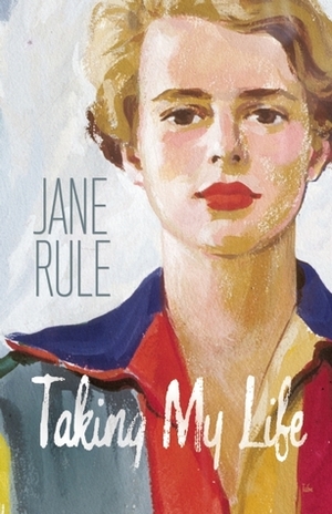 Taking My Life by Jane Rule, Linda M. Morra