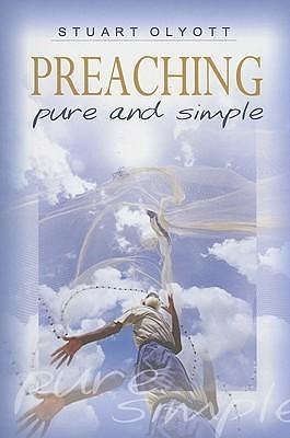 Preaching—Pure and Simple by Stuart Olyott, Stuart Olyott